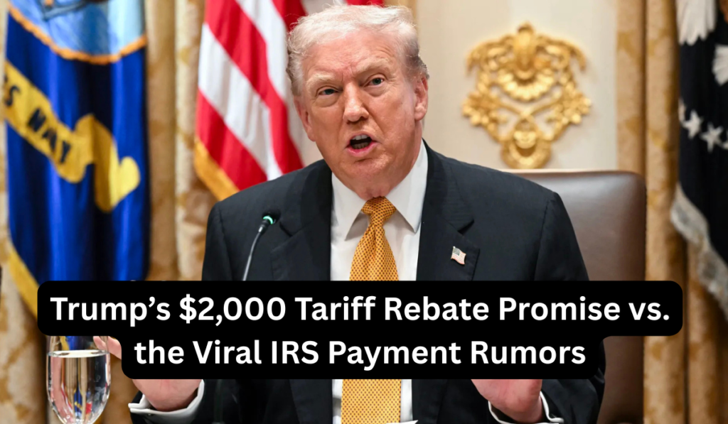 Trump’s $2,000 Tariff Rebate Promise vs. the Viral IRS Payment Rumors